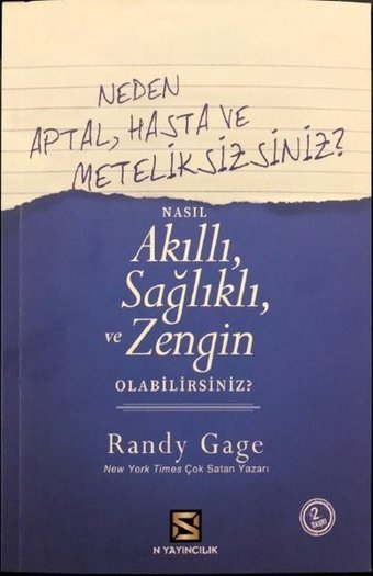 Neden Aptal Hasta ve Meteliksizsiniz? - Nasıl Akıllı Sağlıklı ve Zengin Olabilirsiniz? Randy Gage N Yayıncılık
