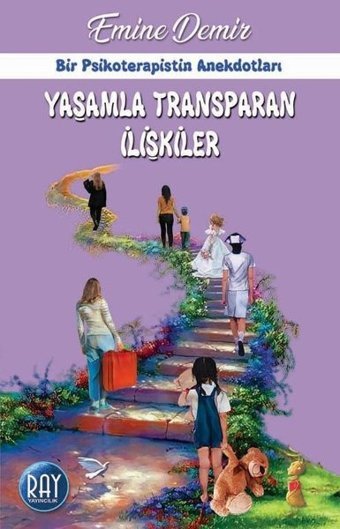 Yaşamla Transparan İlişkiler - Bir Psikoterapistin Anekdotları Emine Demir Ray Yayıncılık