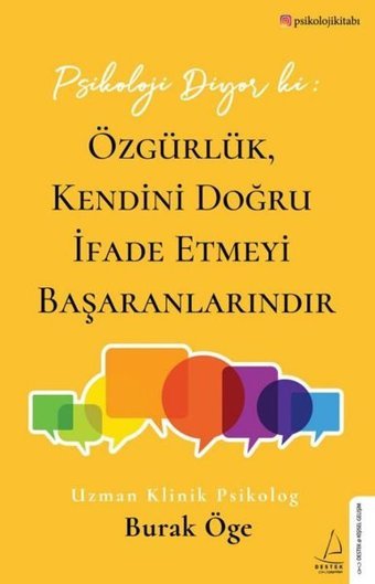 Psikoloji Diyor ki: Özgürlük Kendini Doğru İfade Etmeyi Başaranlarındır Burak Öge Destek Yayınları