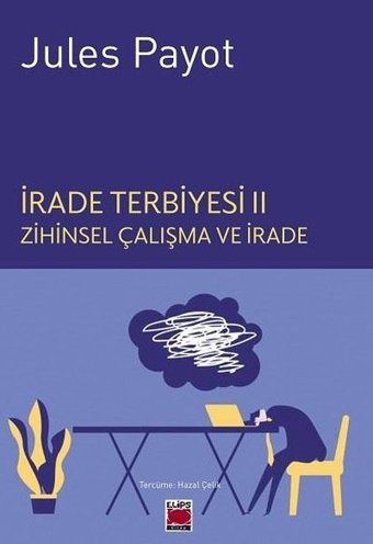 İrade Terbiyesi 2 - Zihinsel Çalışma ve İrade Jules Payot Elips Kitapları