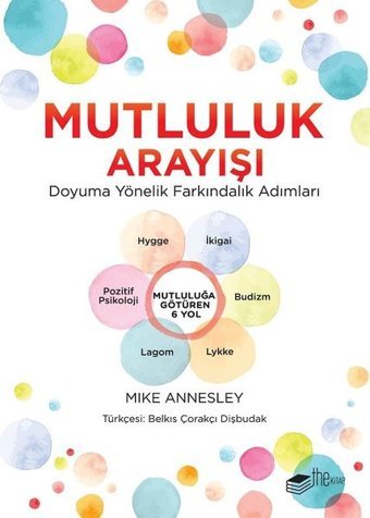 Mutluluk Arayışı-Doyuma Yönelik Farkındalık Adımları Mike Annesley The Kitap