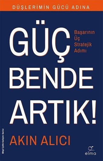 Güç Bende Artık-Başarının Üç Stratejik Adımı Akın Alıcı Elma Yayınevi