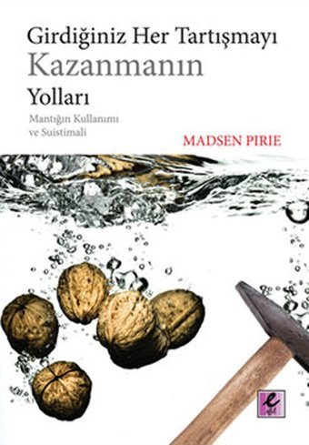 Girdiğiniz Her Tartışmayı Kazanmanın Yolları Madsen Pirie Efil Yayınevi Yayınları