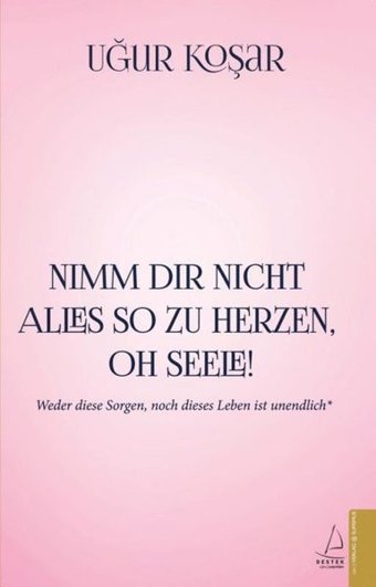 Nimm Dir Nicht Alles So Zu Herzen Oh Seele Uğur Koşar Destek Yayınları