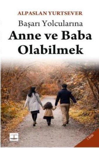 Başarı Yolcularına Anne ve Baba Olabilmek Alpaslan Yurtsever Kitap Ağacı Yayınları