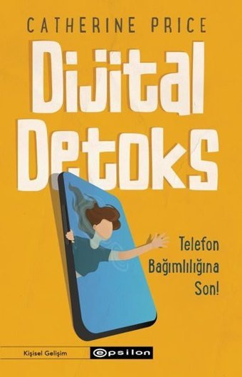 Dijital Detoks - Telefon Bağımlılığına Son! Catherine Price Epsilon Yayınevi