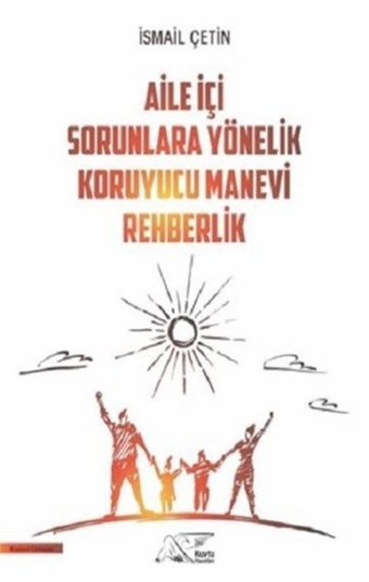 Aile İçi Sorunlara Yönelik Koruyucu Manevi Rehberlik İsmail Çetin Kuytu Yayınları