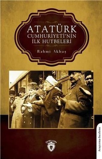 Atatürk Cumhuriyeti'nin İlk Hutbeleri Rahmi Akbaş Dorlion Yayınevi