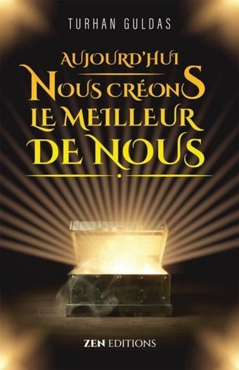 Aujourd'hui Nous Creons Le Meilleur De Nous - Bugün Daha Mükemmel Bizi Yaratıyoruz Turhan Güldaş Zen Editions