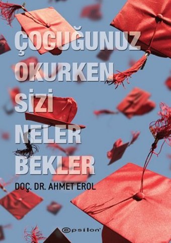 Çocuğunuz Okurken Sizi Neler Bekler Ahmet Erol Epsilon Yayınevi