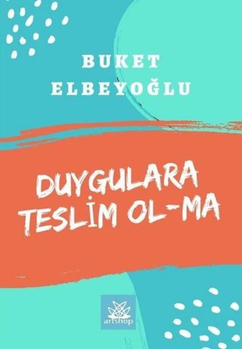 Duygulara Teslim Olma Buket Elbeyoğlu Artshop Yayıncılık
