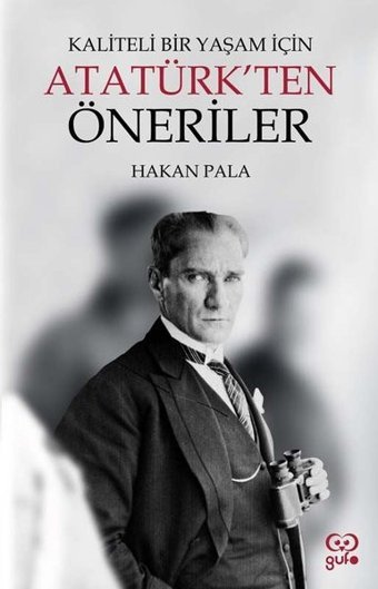 Kaliteli Bir Yaşam için Atatürk'ten Öneriler Hakan Pala Gufo Yayınları