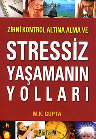 Zihni Kontrol Altına Alma ve Stressiz Yaşamanın Yolları M. K. Gupta Platform Yayınları