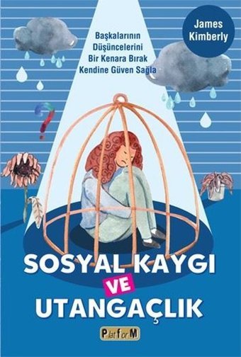 Sosyal Kaygı ve Utangaçlık - Başkalarının Düşüncelerini Bir Kenara Bırak Kendine Güven Sağla James Kimberly Platform Yayınları
