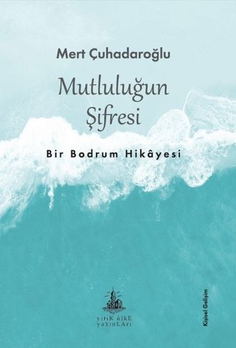 Mutluluğun Şifresi: Bir Bodrum Hikayesi Mert Çuhadaroğlu Yitik Ülke Yayınları