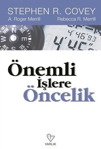 Önemli İşlere Öncelik A. Roger Merrill, Stephen R. Covey, Rebecca R. Merrill Varlık Yayınları