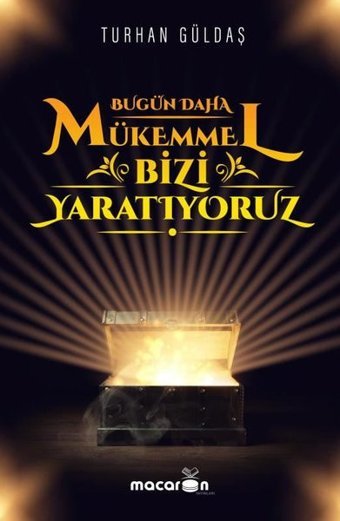 Bugün Daha Mükemmel Bizi Yaratıyoruz Turhan Güldaş Macaron Yayınları