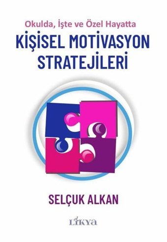 Kişisel Motivasyon Stratejileri - Okulda İşte ve Özel Hayatta Selçuk Alkan Likya