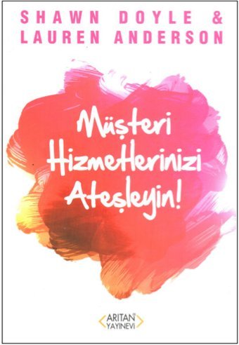 Müşteri Hizmetlerinizi Ateşleyin Shawn Doyle, Özden Öke Arıtan Yayınevi