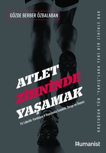 Atlet Zihninde Yaşamak: Fit Liderlik- V aroluşun 4 Boyutunda Esneklik Denge ve Uyum Gözde Berber Özbalaban Humanist Kitap Yayıncılık