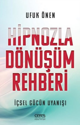 Hipnozla Dönüşüm Rehberi - İçsel Gücün Uyanışı Ufuk Önen Ceres Yayınları