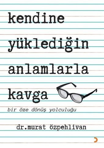 Kendine Yüklediğin Anlamlarla Kavga - Bir Öze Dönüş Yolculuğu Murat Özpehlivan Cinius
