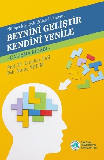 Beynini Geliştir Kendini Yenile - Çalışma Kitabı - Nöropsikiyatrik Bilişsel Onarım Cumhur Taş Üsküdar Üniversitesi Yayınları