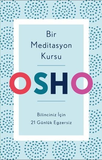 Bir Meditasyon Kursu: Bilinciniz İçin 21 Günlük Egzersiz Osho Butik