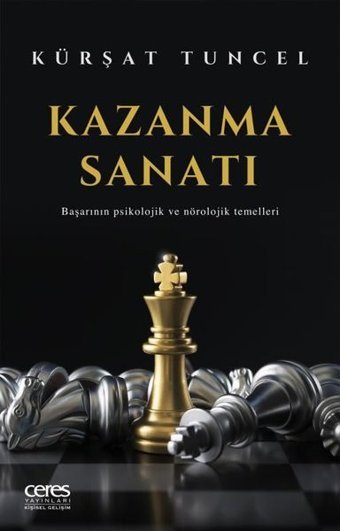 Kazanma Sanatı-Başarının Psikolojik ve Nörolojik Temelleri Kürşat Tuncel Ceres Yayınları