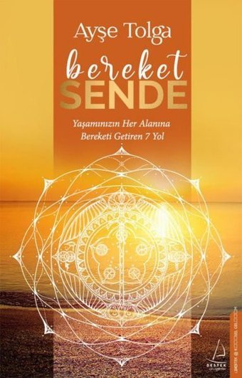 Bereket Sende - Yaşamınızın Her Alanına Bereketi Getiren 7 Yol Ayşe Tolga Destek Yayınları