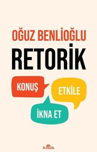 Retorik - Konuş Etkile İkna Et Oğuz Benlioğlu Kronik Kitap