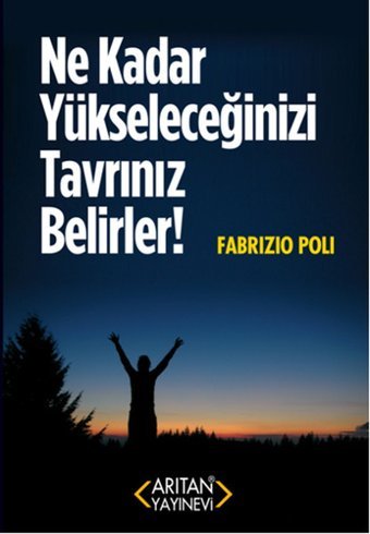 Ne Kadar Yükseleceğinizi Tavrınız Belirler! Fabrizio Poli Arıtan Yayınevi