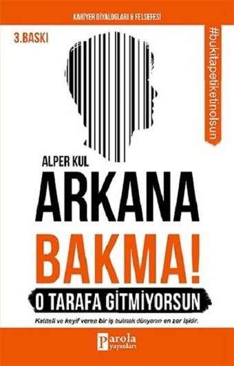 Arkana Bakma! O Tarafa Gitmiyorsun Alper Kul Parola Yayınları
