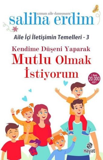 Kendime Düşeni Yaparak Mutlu Olmak İstiyorum - Aile İçi İletişimin Temelleri 3 Saliha Erdim Hayat Yayıncılık