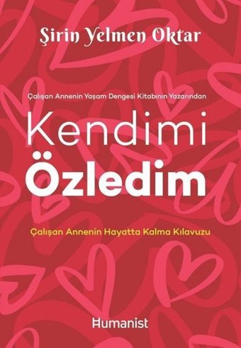 Kendimi Özledim: Çalışan Annenin Hayatta Kalma Kılavuzu Şirin Yelmen Oktar Humanist Kitap Yayıncılık
