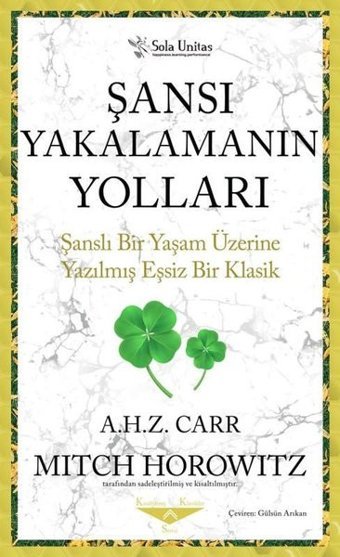 Şansı Yakalamanın Yolları - Şanslı Bir Yaşam Üzerine Yazılmış Eşsiz Bir Klasik Albert H. Z. Carr Sola Unitas