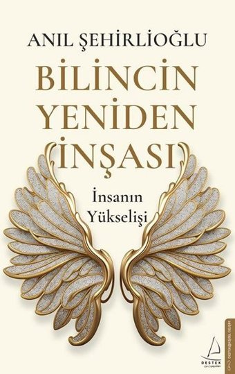 Bilincin Yeniden İnşası - İnsanın Yükselişi Anıl Şehirlioğlu Destek Yayınları