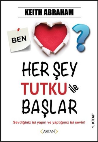 Her Şey Tutku ile Başlar 1.Kitap Keith Abraham Arıtan Yayınevi