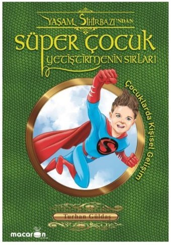 Süper Çocuk Yetiştirmenin Sırları Turhan Güldaş Macaron Yayınları