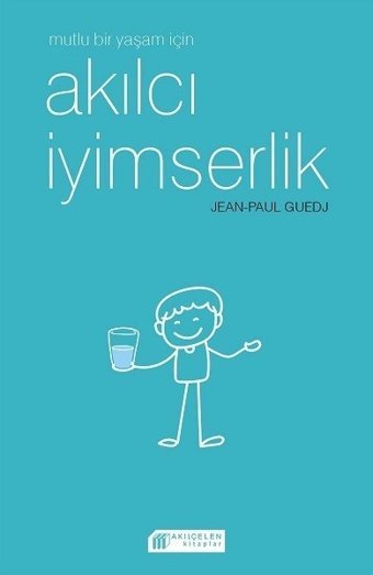Mutlu Bir Yaşam için Akılcı İyimserlik Jean - Paul Guedj Akılçelen Kitaplar