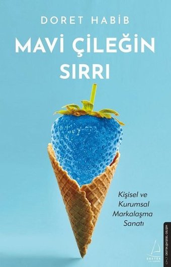 Mavi Çileğin Sırrı - Kişisel ve Kurumsal Markalaşma Sanatı Doret Habib Destek Yayınları