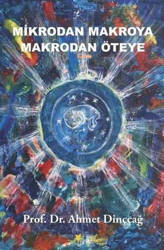 Mikrodan Makroya Makrodan Öteye Ahmet Dinççağ Beyaz Yayınları