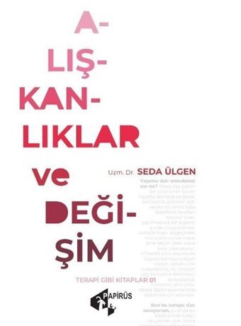 Alışkanlıklar ve Değişim Seda Ülgen Papirüs Yayın