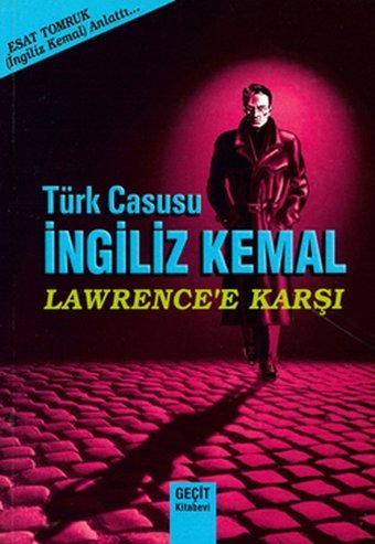 Türk Casusu İngiliz Kemal Lawrence Karşı Esat Tomruk Geçit