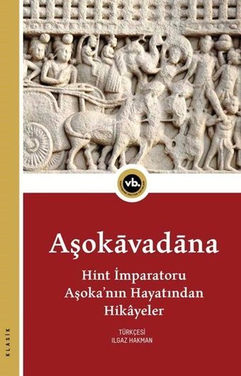 Aşokavadana:Hint İmparatoru Aşoka'nın Hayatından Hikayeler Kolektif VakıfBank Kültür Yayınları