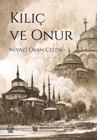 Kılıç ve Onur Niyazi Okan Çelebi Luna Yayınları