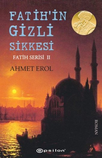 Fatih'in Gizli Sikkesi-Fatih Serisi 2 Ahmet Erol Epsilon Yayınevi