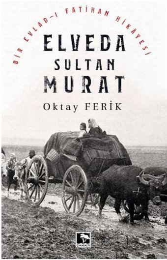 Elveda Sultan Murat - Bir Evlad-ı Fatihan Hikayesi Oktay Ferik Çınaraltı Yayınları
