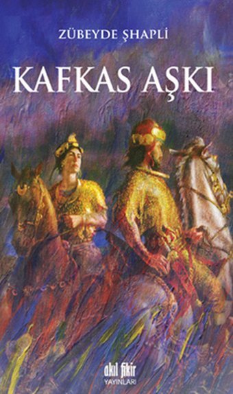 Kafkas Aşkı Zübeyde Şhapli Akıl Fikir Yayınları