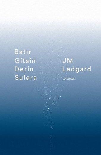 Batır Gitsin Derin Sulara J. M. Ledgard Jaguar Kitap